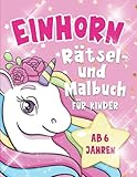 Einhorn: Rätsel- und Malbuch für Kinder ab 6 Jahren , Geschenkidee, Rätselspaß