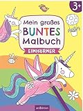Mein großes buntes Malbuch - Einhörner: Ab 3 Jahren